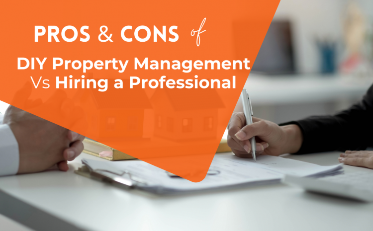  The Pros and Cons of DIY Property Management vs. Hiring a Professional