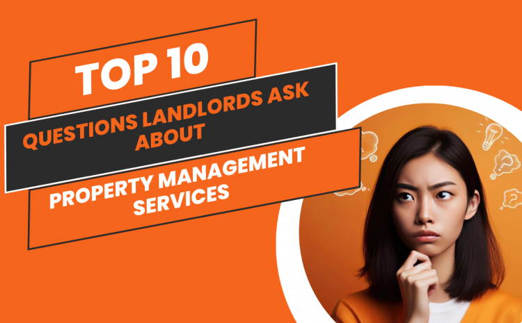  Top 10 Questions Landlords Ask About Property Management Services