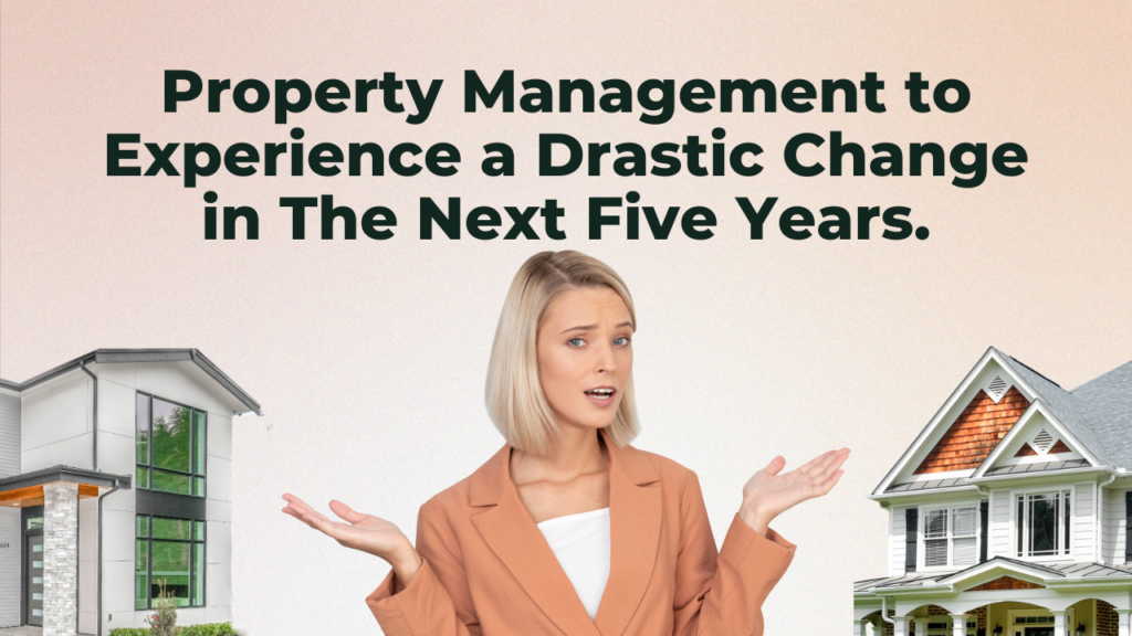 property management to experience a drastic change in the next five years.