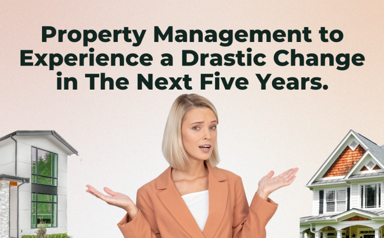  Property Management to Experience a Drastic Change in The Next Five Years