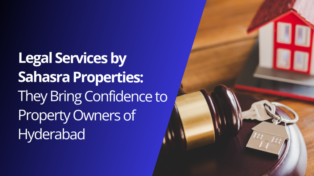 Legal Services by Sahasra Properties: They Bring Confidence to Property Owners of Hyderabad hyderabad property management companies (5)
