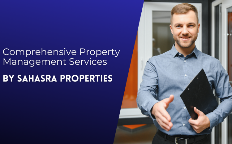  Comprehensive Property Management Services by Sahasra Properties 