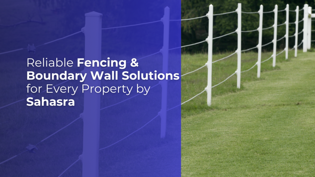 Reliable Fencing & Boundary Wall Solutions for Every Property by Sahasra boundary wall construction by sahasra properties