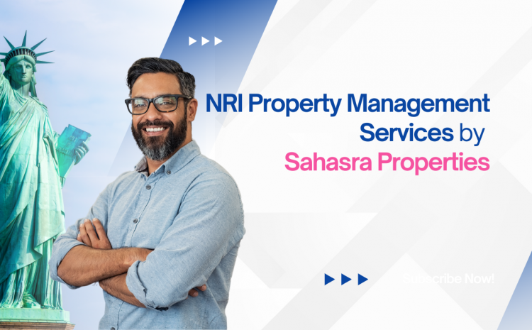  NRI Property Management Services by Sahasra Properties